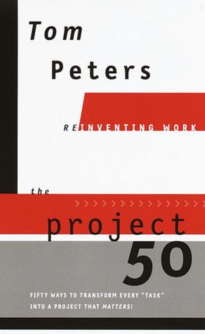 Project50 (Reinventing Work): Fifty Ways to Transform Every 