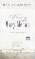 Becoming Mary Mehan: Two Novels