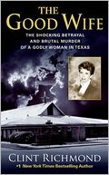 Good Wife: The Shocking Betrayal and Brutal Murder of a Godly Woman in Texas