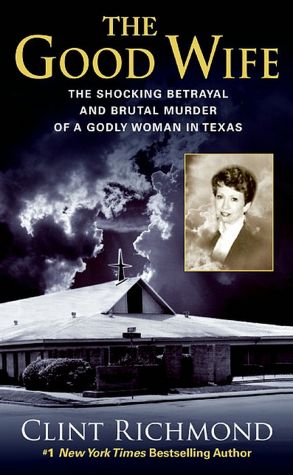Good Wife: The Shocking Betrayal and Brutal Murder of a Godly Woman in Texas