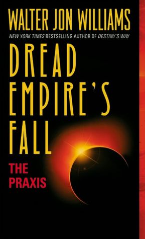 Praxis (Dread Empire's Fall Series #1)