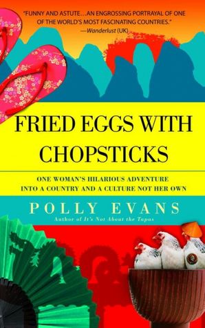 Fried Eggs with Chopsticks: One Woman's Hilarious Adventure into a Country and a Culture Not Her Own
