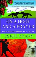 On a Hoof and a Prayer: Exploring Argentina at a Gallop