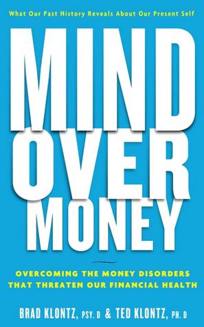 Mind over Money: Overcoming the Money Disorders That Threaten Our Financial Health