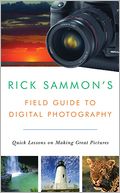 Rick Sammon's Field Guide to Digital Photography: Quick Lessons on Making Great Pictures