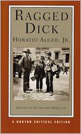 Ragged Dick, or, Street Life in New York with Boot Blacks: An Authoritative Text, Contexts, Criticism