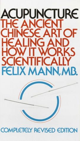 Acupuncture: The Ancient Chinese Art Of Healing And How It Works Scientifically