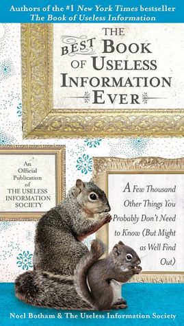 The Best Book of Useless Information Ever: A Few Thousand Other Things You Probably Don't Need to Know (But Might As Well Find Out)