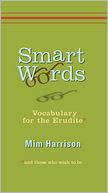Smart Words: Vocabulary for the Erudite and Those Who Wish to Be