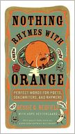 Nothing Rhymes with Orange: Perfect Words for Poets, Songwriters, and Rhymers