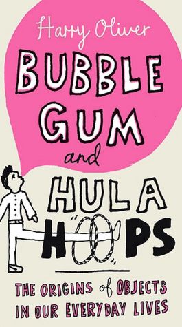 Bubble Gum and Hula Hoops: The Origins of Objects in Our Everyday Lives