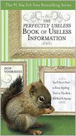 The Perfectly Useless Book of Useless Information: You'll Never Need to Know Anything That's in This Book... but Read It Anyway