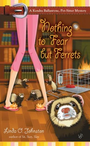 Nothing to Fear but Ferrets (Kendra Ballantine, Pet-Sitter Series #2)