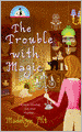 The Trouble with Magic (Bewitching Series #1)