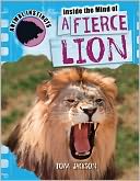 Inside the Mind of a Fierce Lion