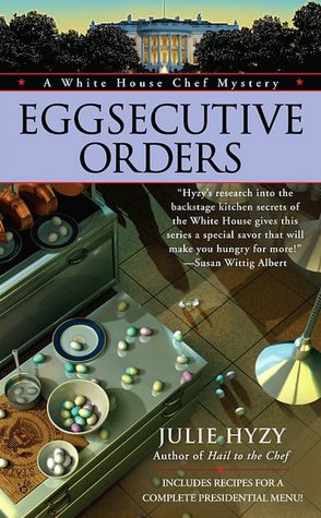 Eggsecutive Orders (White House Chef Mystery Series #3)