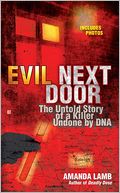 Evil Next Door: The Untold Story of a Killer Undone by DNA