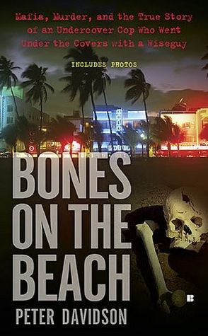Bones on the Beach: Mafia, Murder, and the True Story of an Undercover Cop Who Went Under the Covers with a Wiseguy