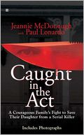 Caught in the Act: A Courageous Family's Fight to Save Their Daughter from a Serial Killer