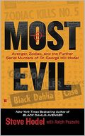Most Evil: Avenger, Zodiac, and the Further Serial Murders of Dr. George Hill Hodel