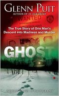 Ghost: The True Story of One Man's Descent Into Madness and Murder