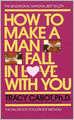 How to Make a Man Fall in Love with You: The Fail-Proof, Fool-Proof Method