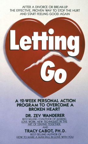 Letting Go: A 12 Week Personal Action Program to Overcome a Broken Heart
