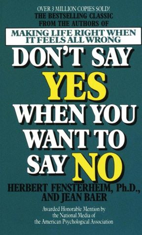 The best ebook download Don't Say Yes When You Want to Say No: Making Life Right When It Feels All Wrong English version by Herbert Fensterheim, Jean Baer FB2 ePub iBook