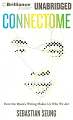 Connectome: How the Brain's Wiring Makes Us Who We Are