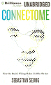 Connectome: How the Brain's Wiring Makes Us Who We Are