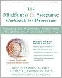 The Mindfulness and Acceptance Workbook for Depression: Using Acceptance and Commitment Therapy to Move Through Depression and Create a Life Worth Living