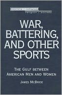War, Battering, and Other Sports: The Gulf Between American Men and Women