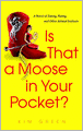 Is That a Moose in Your Pocket?