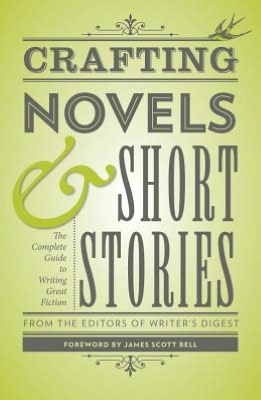 Crafting Novels & Short Stories: Everything You Need to Know to Write Great Fiction
