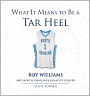 What It Means to Be a Tarheel: Roy Williams and North Carolina's Greatest Players