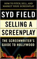 Selling a Screenplay; The Screenwriter's Guide to Hollywood