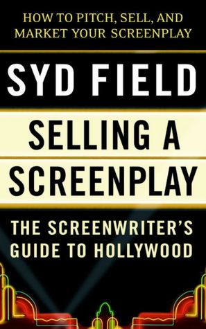 Selling a Screenplay; The Screenwriter's Guide to Hollywood