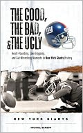The Good, the Bad, and the Ugly New York Giants: Heart-Pounding, Jaw-Dropping and Gut-Wrenching Moments from New York Giants History