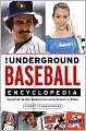 The Underground Baseball Encyclopedia: Baseball Stuff You Never Needed to Know and Can Certainly Live Without