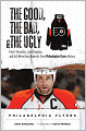 The Good, the Bad, and the Ugly Philadelphia Flyers: Heart-Pounding, Jaw-Dropping, and Gut-Wrenching Moments from Philadelphia Flyers History