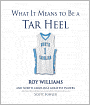 What It Means to Be a Tarheel: Roy Williams and North Carolina's Greatest Players