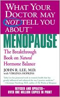 What Your Doctor May Not Tell You about Menopause: The Breakthrough Book on Natural Hormone Balance