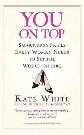 You on Top: Smart, Sexy Skills Every Woman Needs to Set the World on Fire