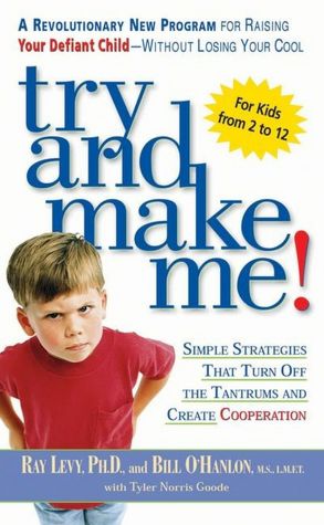 Try and Make Me!: Simple Strategies That Turn off the Tantrums and Create Cooperation