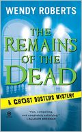 The Remains of the Dead (Ghost Dusters Mystery Series #1) by Wendy Roberts: Book Cover