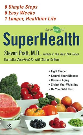SuperHealth: 6 Simple Steps, 6 Easy Weeks, 1 Longer, Healthier Life