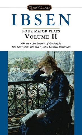 Four Major Plays: Ghosts, An Enemy of the People, The Lady from the Sea, and John Gabriel Borkman