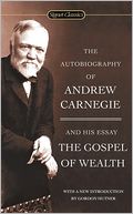 The Autobiography of Andrew Carnegie and The Gospel of Wealth