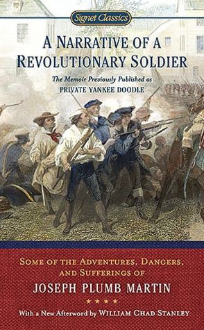 A Narrative of a Revolutionary Soldier: Some Adventures, Dangers, and Sufferings of Joseph Plumb Martin