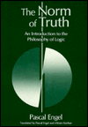 The Norm of Truth: An Introduction to the Philosophy of Logic (Toronto Studies in Philosophy) Pascal Engel and Miriam Kochan